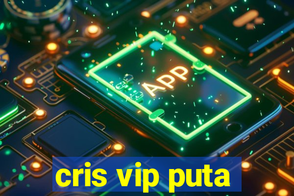 cris vip puta